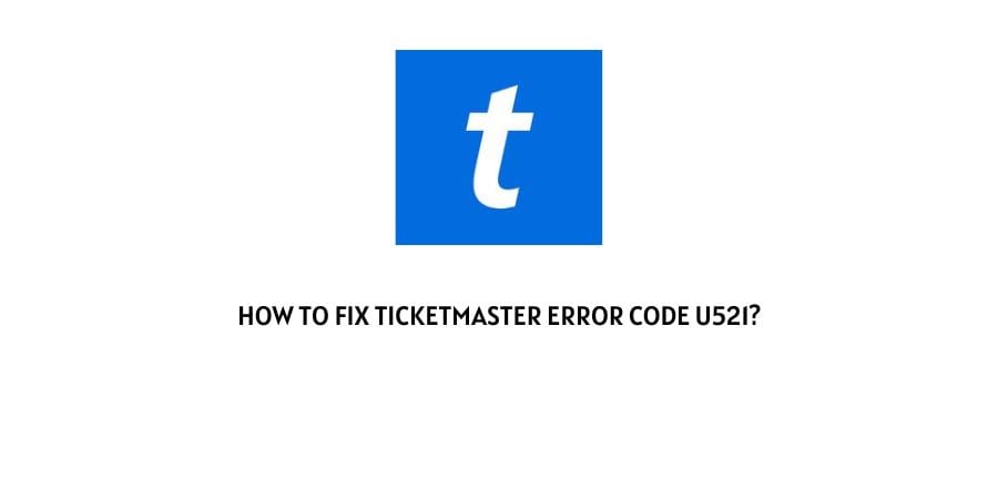 How To Fix ticketmaster error code u521?