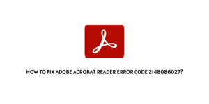 How to fix Adobe Acrobat Reader error code 2148086027?