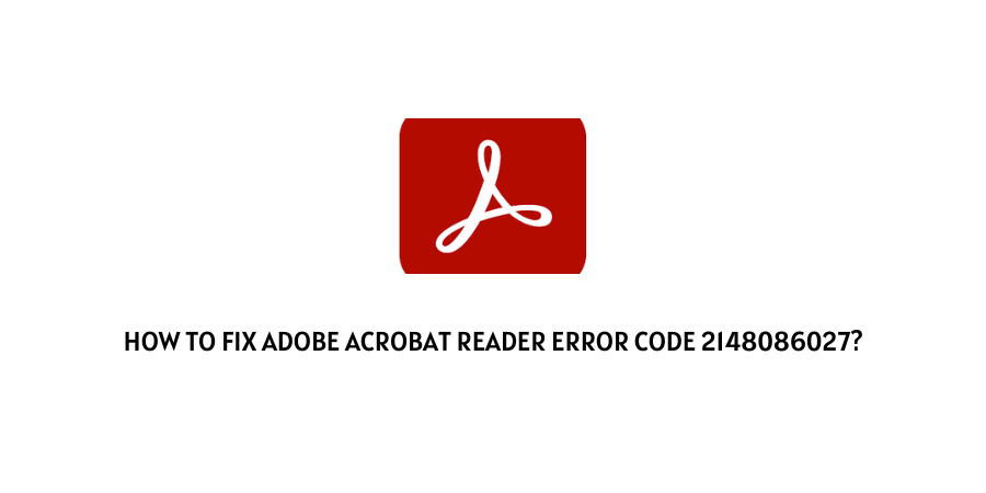 Adobe Acrobat Reader error code 2148086027