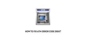 How To Fix ATM Error Code d0111?
