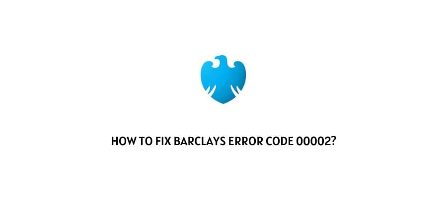 Barclays Error Code 00002