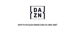 How To Fix DAZN error code 54-000-400?