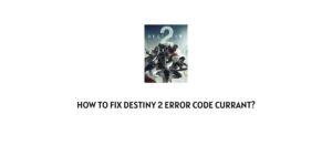 How To Fix Destiny 2 error code Currant?