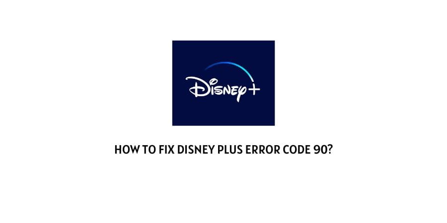 Disney Plus Error Code 90
