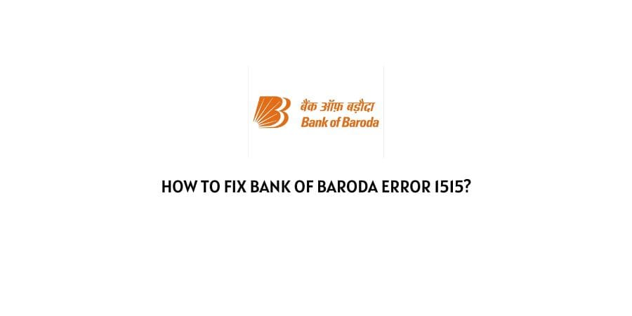 How To Fix Bank Of Baroda Error 1515?