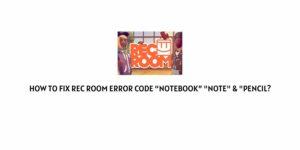 How To Fix Rec Room Error Code “Notebook” “Note” & “Pencil?