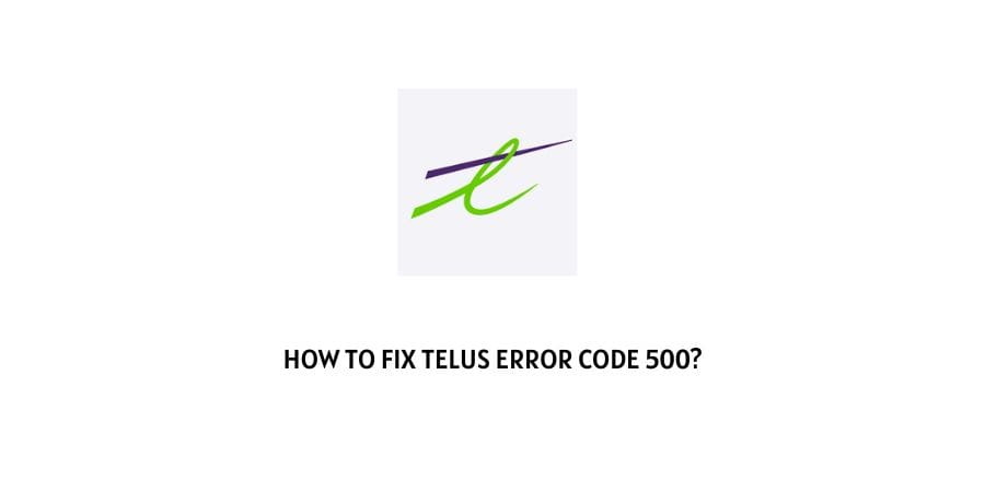 Telus Error Code 500