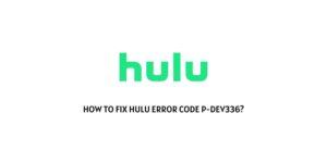 How To Fix Hulu error code p-dev336?