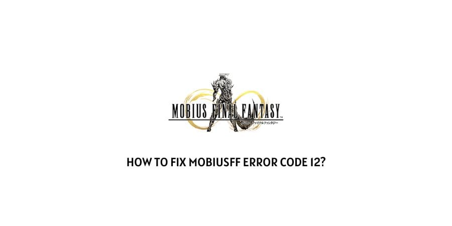 MobiusFF Error Code 12 error messages clearly explain that your account is permanently banned for action violating the terms of service.