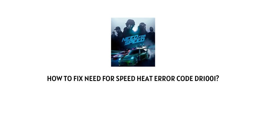 How to fix Need For Speed Heat Error Code dr1001?