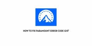 How To Fix Paramount Plus Error Code 124?