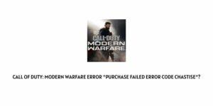 Call of Duty: Modern Warfare Error “Purchase Failed Error Code Chastise”