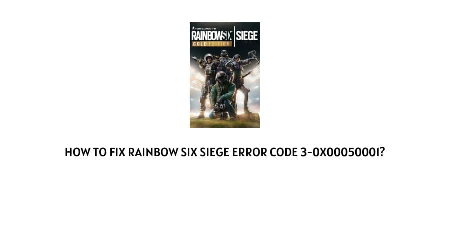 How To Fix Rainbow Six Siege Error Code 3-0x00050001?