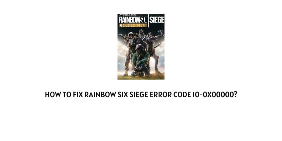 How To Fix Rainbow six siege error code 10-0x00000?