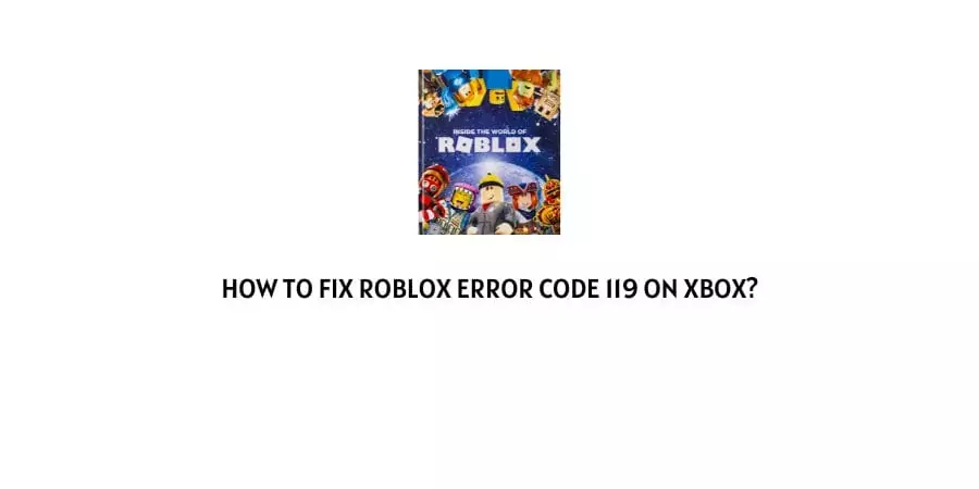 Roblox Error Code 119 On Xbox