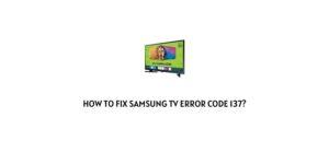 How To Fix Samsung tV error code 137?