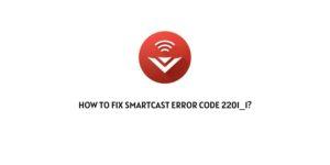 How To Fix Smartcast Error Code 2201_1?