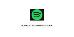 How to fix Spotify Error Code 0?