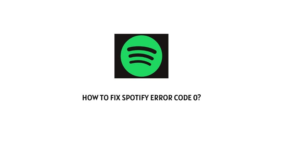 How to fix Spotify Error Code 0?