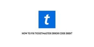 How To Fix Ticketmaster error code 0001?