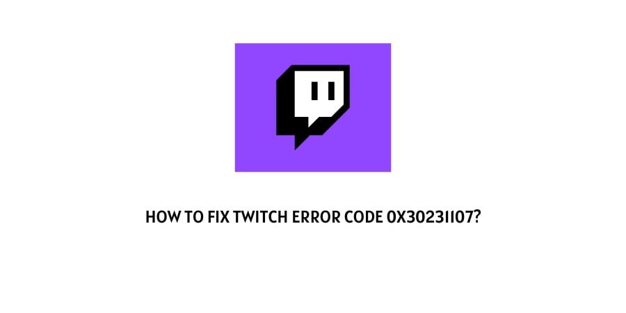 Twitch error code 0x30231107