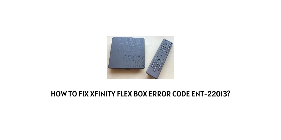 Xfinity Flex Box Error Code ENT-22013