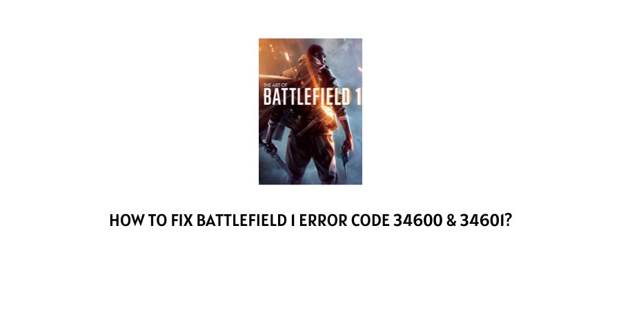 Battlefield 1 Error Code 34600 and 34601