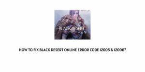 How To Fix black desert online error code 12005 & 12006?