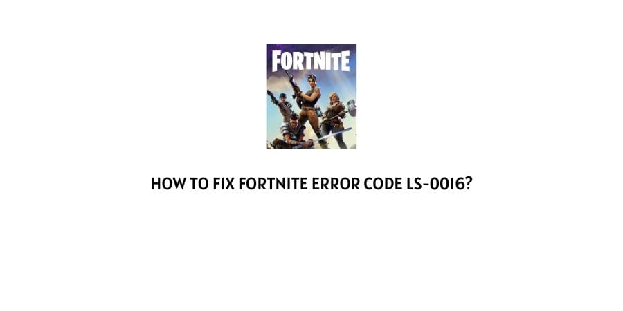 How to Fix fortnite error code lS-0016?