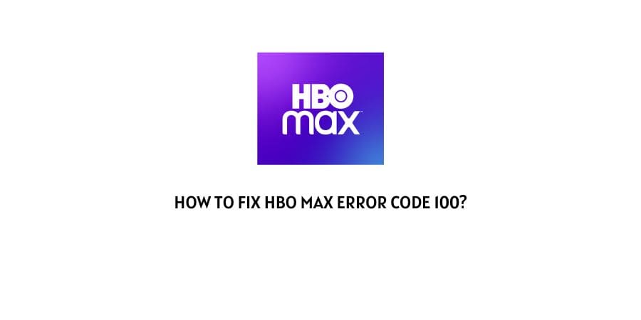 How To Fix hBO max error code 100?