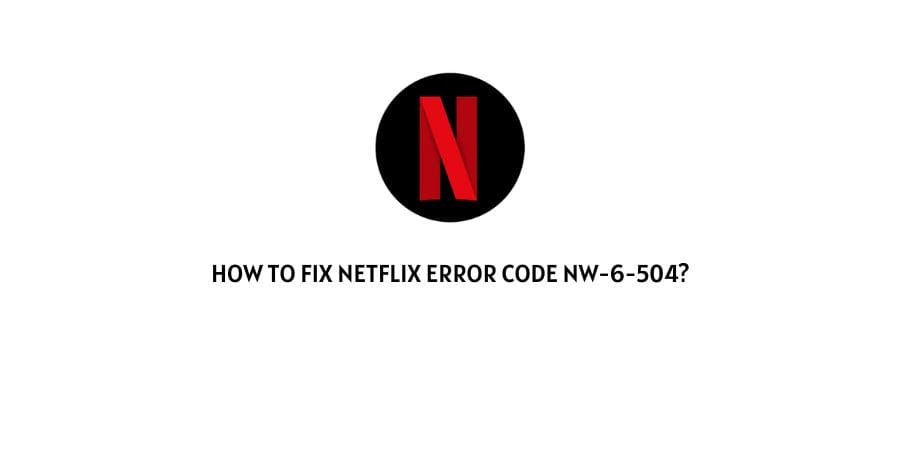 Netflix Error Code Nw-6-504