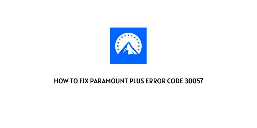 How To Fix paramount plus error code 3005?