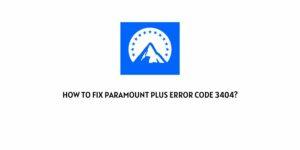 How To Fix paramount plus error code 3404?