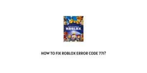 How To Fix Roblox error code 771?