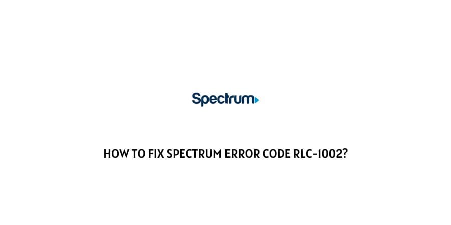 Spectrum Error Code RLC-1002Spectrum Error Code RLC-1002