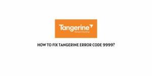 How To Fix tangerine error code 9999?