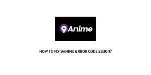 How To Fix 9anime error code 233011?