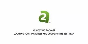 A2 Hosting Package: Locating Your IP Address and Choosing the Best Plan