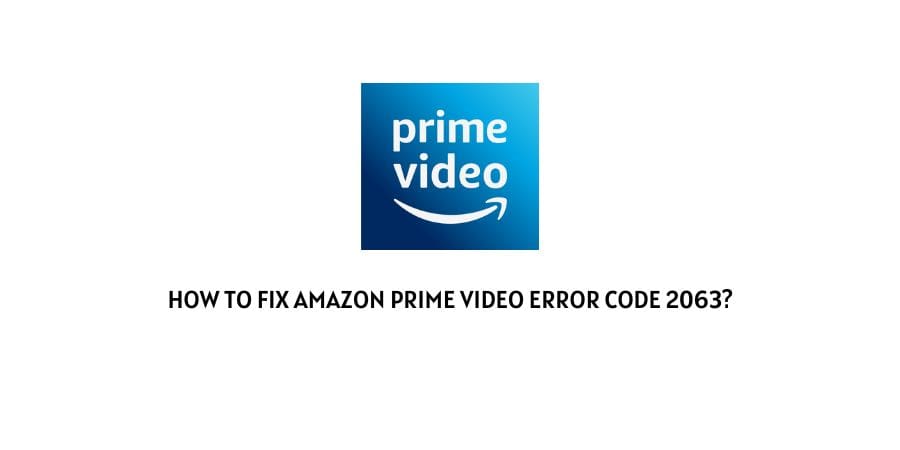 Amazon Prime Video Error Code 2063