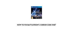 How To Fix Battlefront 2 error code 918?
