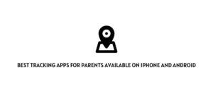 Best Tracking Apps for Parents available on iPhone and Android