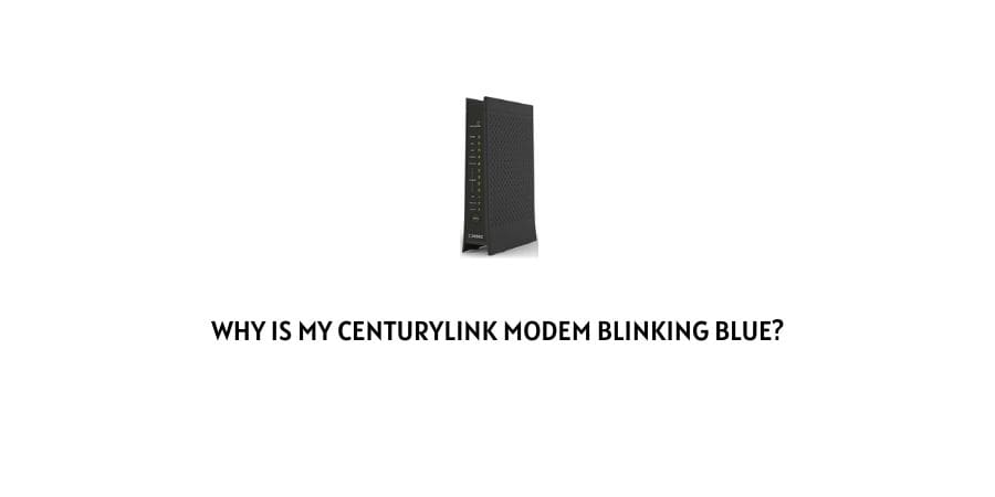 CenturyLink Modem Blinking Blue