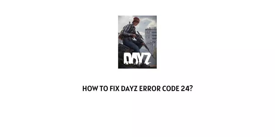 DayZ error code 24