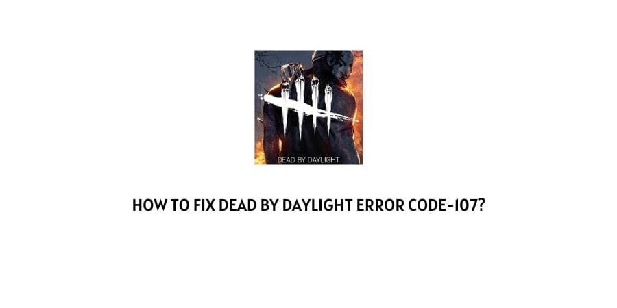 Dead By Daylight Error Code-107
