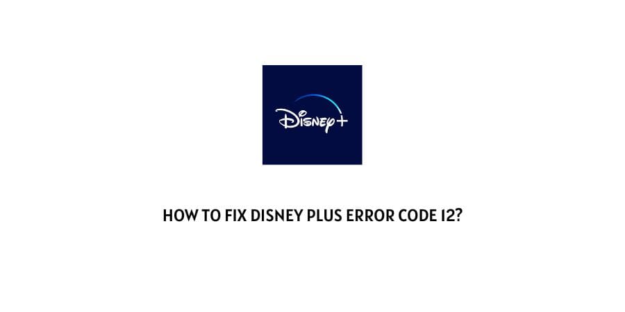 Disney Plus Error Code 12