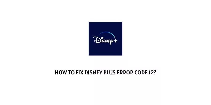 Disney Plus Error Code 12