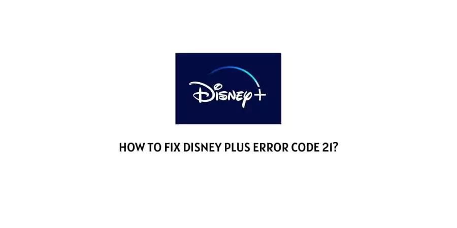 Disney plus error code 21