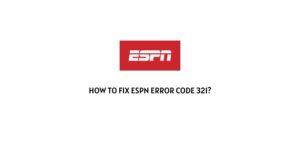 How To fix ESPN error code 321?