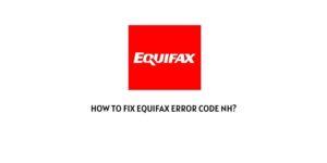 How To Fix Equifax Error Code NH?
