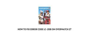 How to Fix Overwatch 2 Error Code LC-208?